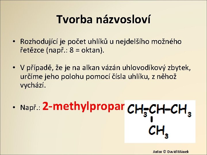 Tvorba názvosloví • Rozhodující je počet uhlíků u nejdelšího možného řetězce (např. : 8