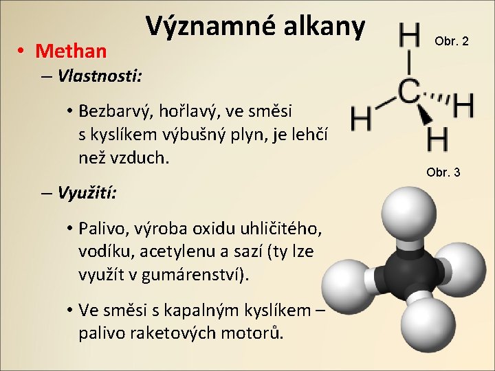  • Methan Významné alkany Obr. 2 – Vlastnosti: • Bezbarvý, hořlavý, ve směsi