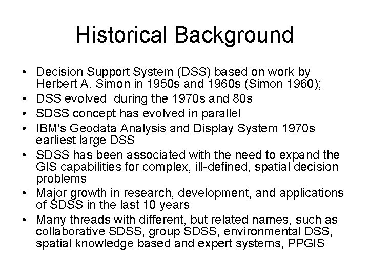 Historical Background • Decision Support System (DSS) based on work by Herbert A. Simon