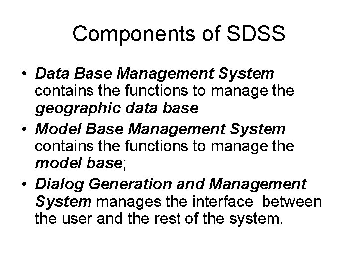 Components of SDSS • Data Base Management System contains the functions to manage the