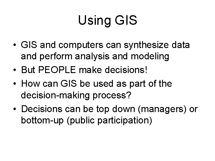 Using GIS • GIS and computers can synthesize data and perform analysis and modeling