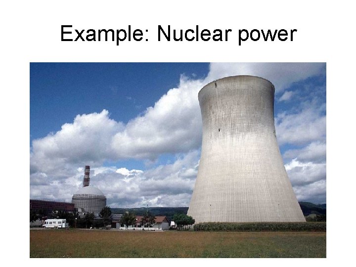 Example: Nuclear power 