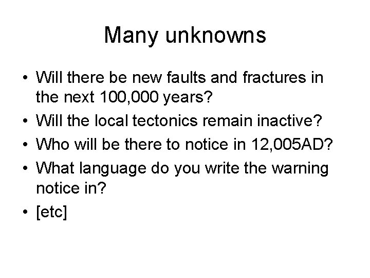 Many unknowns • Will there be new faults and fractures in the next 100,