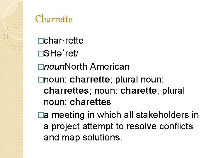 Charrette �char·rette �SHəˈret/ �noun. North American �noun: charrette; plural noun: charrettes; noun: charette; plural Charrette �char·rette �SHəˈret/ �noun. North American �noun: charrette; plural noun: charrettes; noun: charette; plural