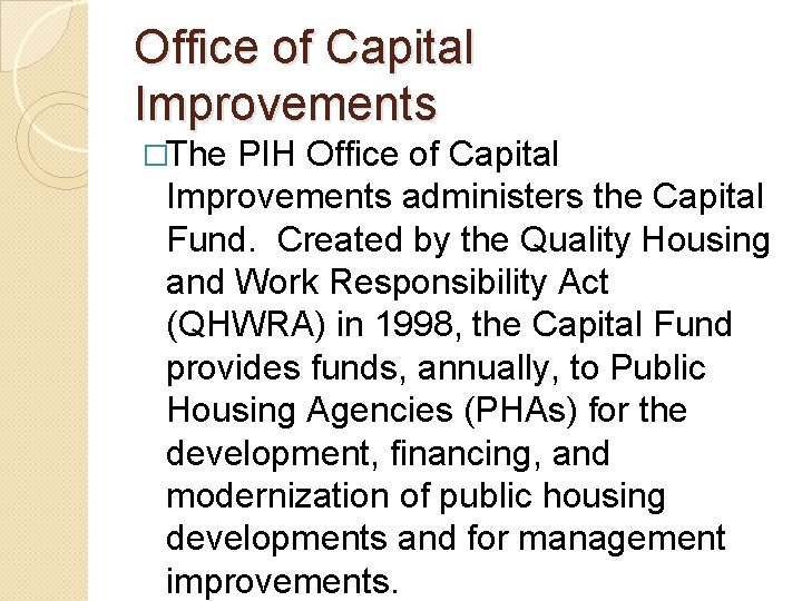 Office of Capital Improvements �The PIH Office of Capital Improvements administers the Capital Fund. Office of Capital Improvements �The PIH Office of Capital Improvements administers the Capital Fund.