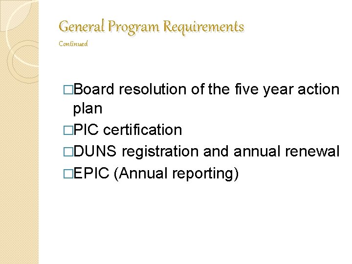 General Program Requirements Continued �Board resolution of the five year action plan �PIC certification General Program Requirements Continued �Board resolution of the five year action plan �PIC certification
