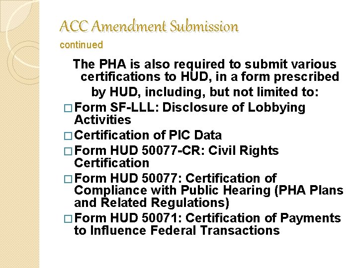 ACC Amendment Submission continued The PHA is also required to submit various certifications to ACC Amendment Submission continued The PHA is also required to submit various certifications to