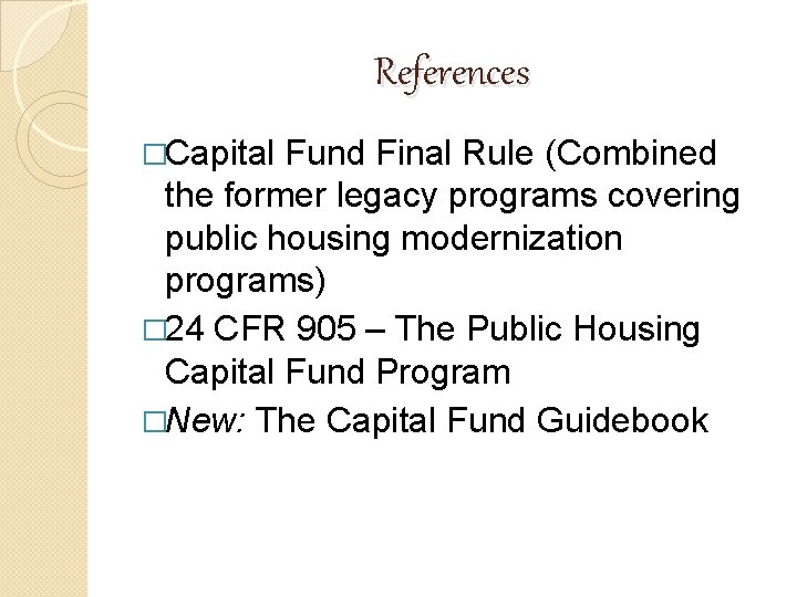 References �Capital Fund Final Rule (Combined the former legacy programs covering public housing modernization References �Capital Fund Final Rule (Combined the former legacy programs covering public housing modernization