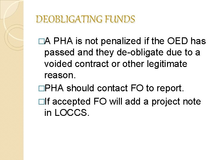 DEOBLIGATING FUNDS �A PHA is not penalized if the OED has passed and they DEOBLIGATING FUNDS �A PHA is not penalized if the OED has passed and they