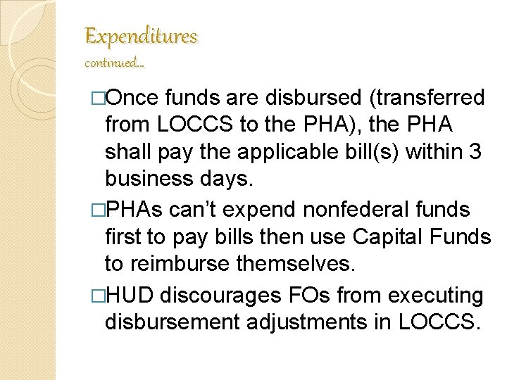 Expenditures continued… �Once funds are disbursed (transferred from LOCCS to the PHA), the PHA Expenditures continued… �Once funds are disbursed (transferred from LOCCS to the PHA), the PHA