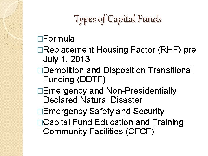 Types of Capital Funds �Formula �Replacement Housing Factor (RHF) pre July 1, 2013 �Demolition Types of Capital Funds �Formula �Replacement Housing Factor (RHF) pre July 1, 2013 �Demolition