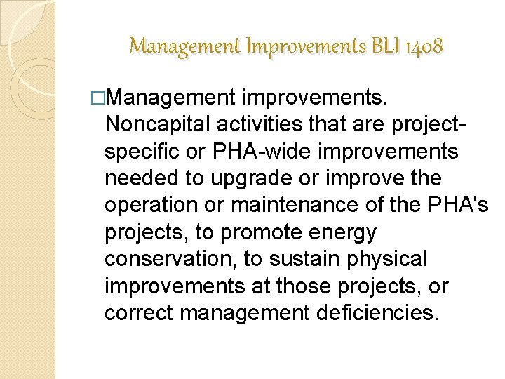 Management Improvements BLI 1408 �Management improvements. Noncapital activities that are projectspecific or PHA-wide improvements Management Improvements BLI 1408 �Management improvements. Noncapital activities that are projectspecific or PHA-wide improvements