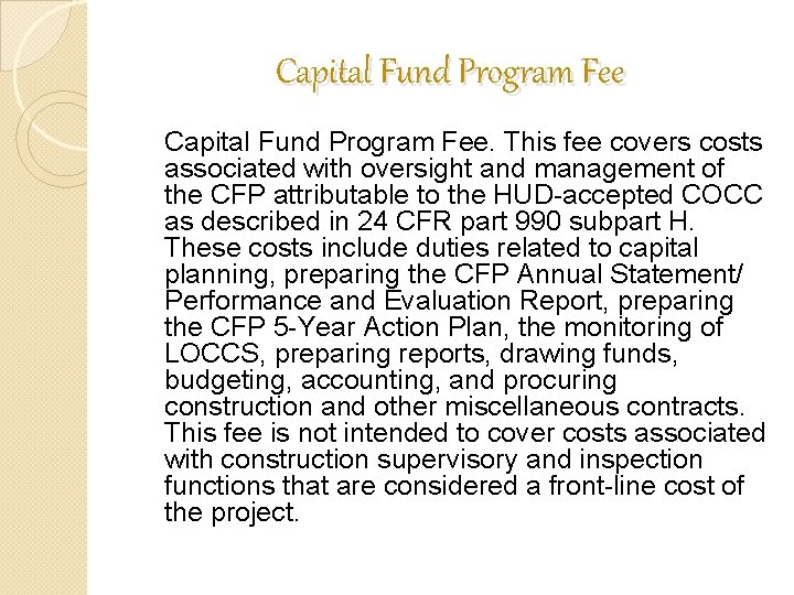 Capital Fund Program Fee. This fee covers costs associated with oversight and management of Capital Fund Program Fee. This fee covers costs associated with oversight and management of