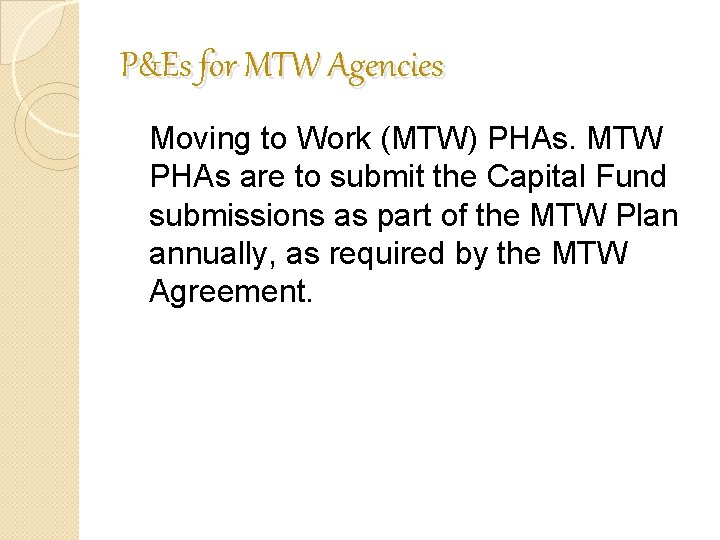 P&Es for MTW Agencies Moving to Work (MTW) PHAs. MTW PHAs are to submit P&Es for MTW Agencies Moving to Work (MTW) PHAs. MTW PHAs are to submit