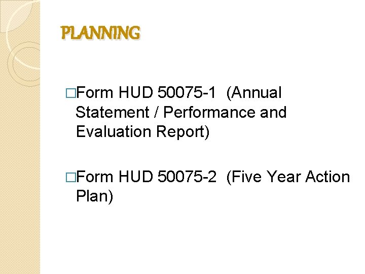 PLANNING �Form HUD 50075 -1 (Annual Statement / Performance and Evaluation Report) �Form Plan) PLANNING �Form HUD 50075 -1 (Annual Statement / Performance and Evaluation Report) �Form Plan)