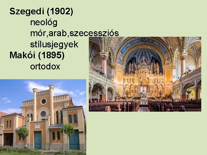 Szegedi (1902) neológ mór, arab, szecessziós stílusjegyek Makói (1895) ortodox 