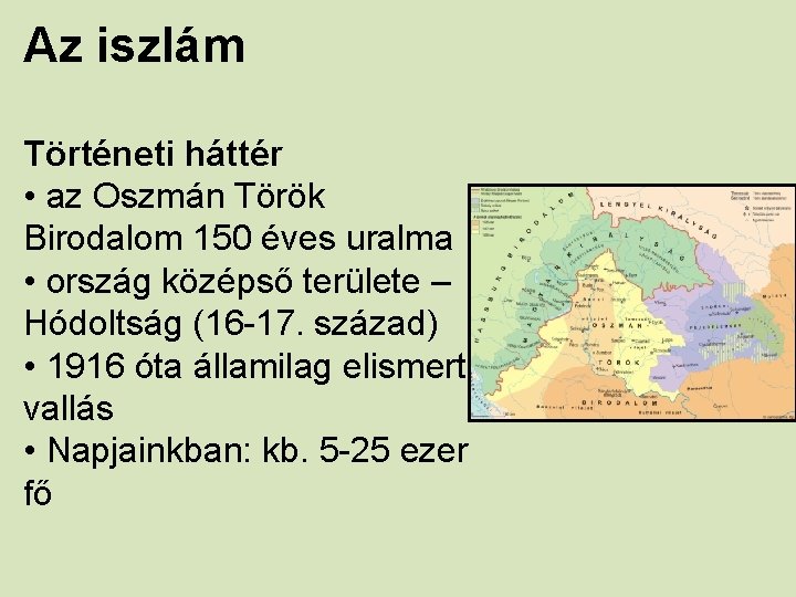 Az iszlám Történeti háttér • az Oszmán Török Birodalom 150 éves uralma • ország