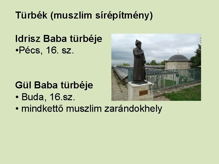 Türbék (muszlim sírépítmény) Idrisz Baba türbéje • Pécs, 16. sz. Gül Baba türbéje •