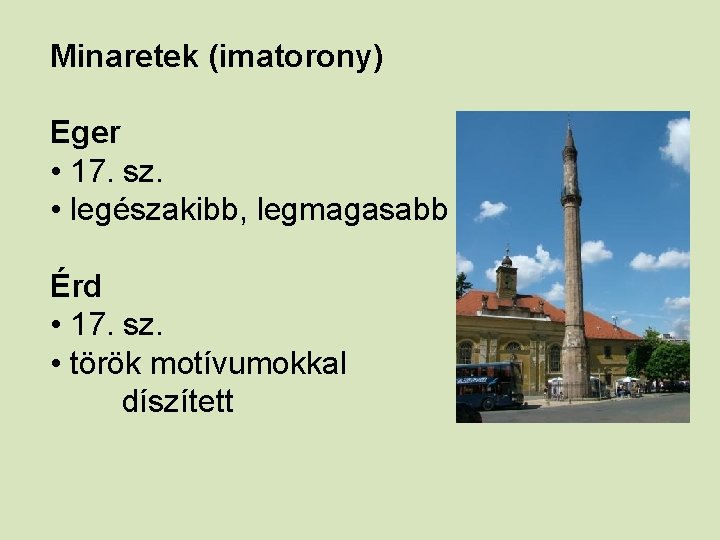 Minaretek (imatorony) Eger • 17. sz. • legészakibb, legmagasabb Érd • 17. sz. •