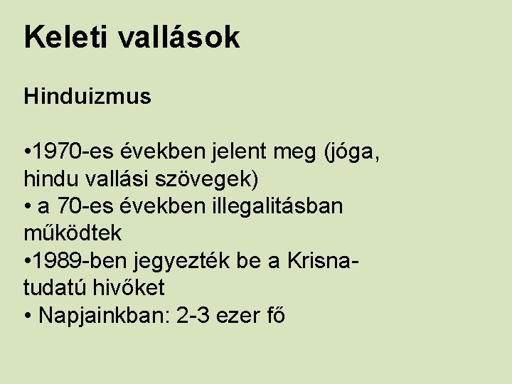 Keleti vallások Hinduizmus • 1970 -es években jelent meg (jóga, hindu vallási szövegek) •