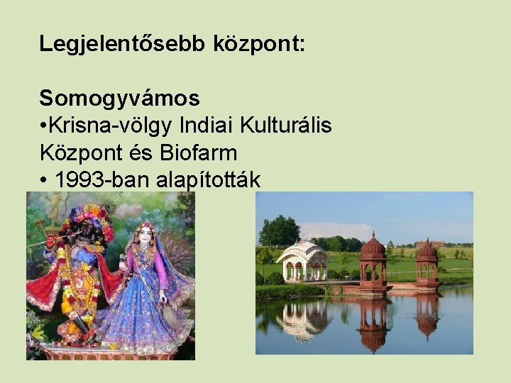 Legjelentősebb központ: Somogyvámos • Krisna-völgy Indiai Kulturális Központ és Biofarm • 1993 -ban alapították