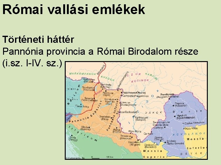 Római vallási emlékek Történeti háttér Pannónia provincia a Római Birodalom része (i. sz. I-IV.