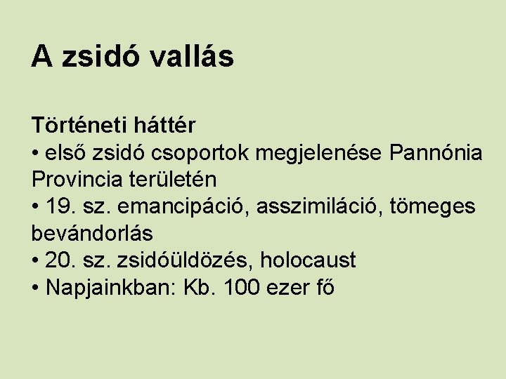 A zsidó vallás Történeti háttér • első zsidó csoportok megjelenése Pannónia Provincia területén •