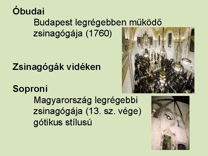 Óbudai Budapest legrégebben működő zsinagógája (1760) Zsinagógák vidéken Soproni Magyarország legrégebbi zsinagógája (13. sz.