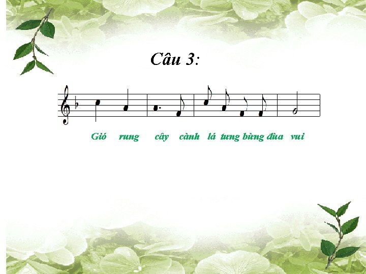 Câu 3: Gió rung cây cành lá tưng bừng đùa vui 