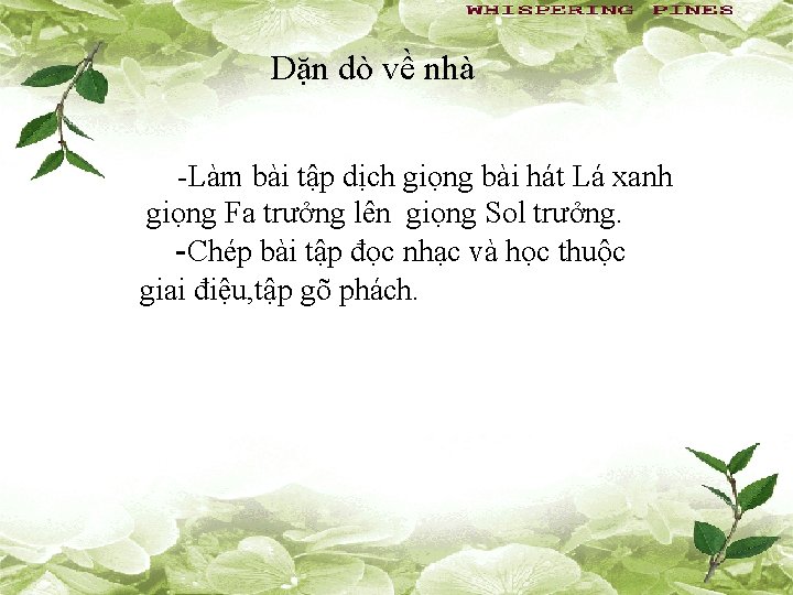 Dặn dò về nhà -Làm bài tập dịch giọng bài hát Lá xanh giọng