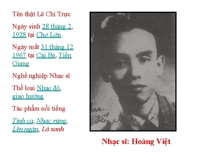 Tên thật Lê Chí Trực Ngày sinh 28 tháng 2, 1928 tại Chợ Lớn