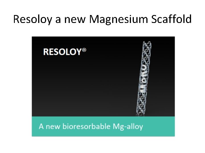 Resoloy a new Magnesium Scaffold 