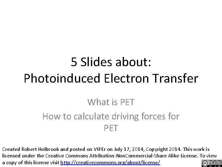 5 Slides about: Photoinduced Electron Transfer What is PET How to calculate driving forces