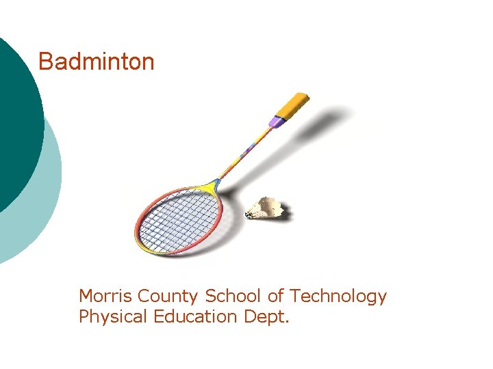 Badminton Morris County School of Technology Physical Education Dept. 