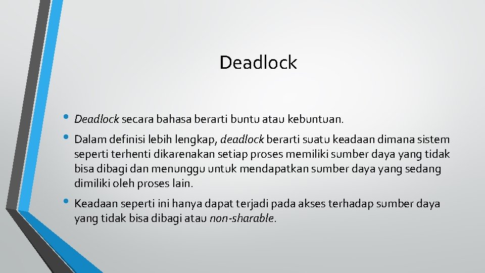 Deadlock • Deadlock secara bahasa berarti buntu atau kebuntuan. • Dalam definisi lebih lengkap,