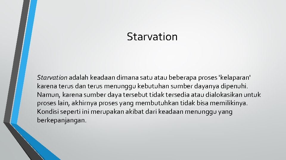 Starvation adalah keadaan dimana satu atau beberapa proses 'kelaparan' karena terus dan terus menunggu