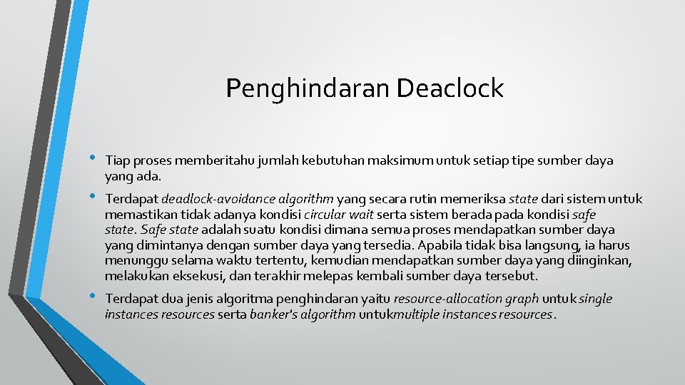 Penghindaran Deaclock • Tiap proses memberitahu jumlah kebutuhan maksimum untuk setiap tipe sumber daya