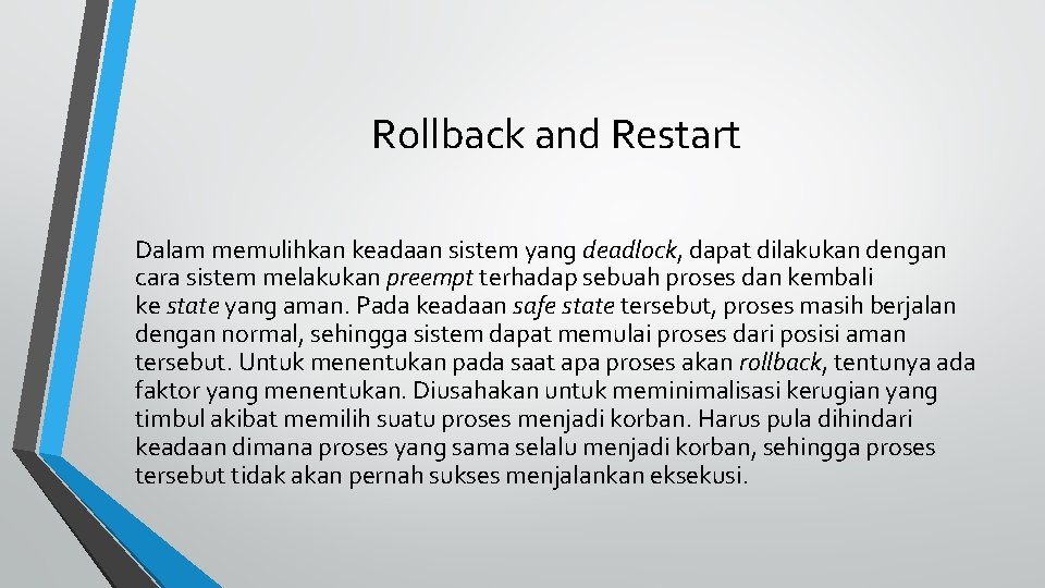 Rollback and Restart Dalam memulihkan keadaan sistem yang deadlock, dapat dilakukan dengan cara sistem