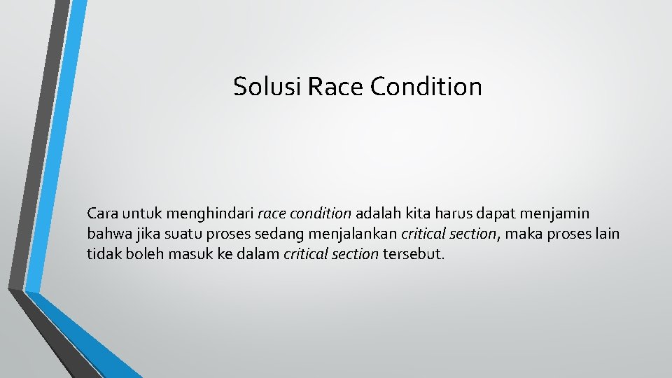 Solusi Race Condition Cara untuk menghindari race condition adalah kita harus dapat menjamin bahwa