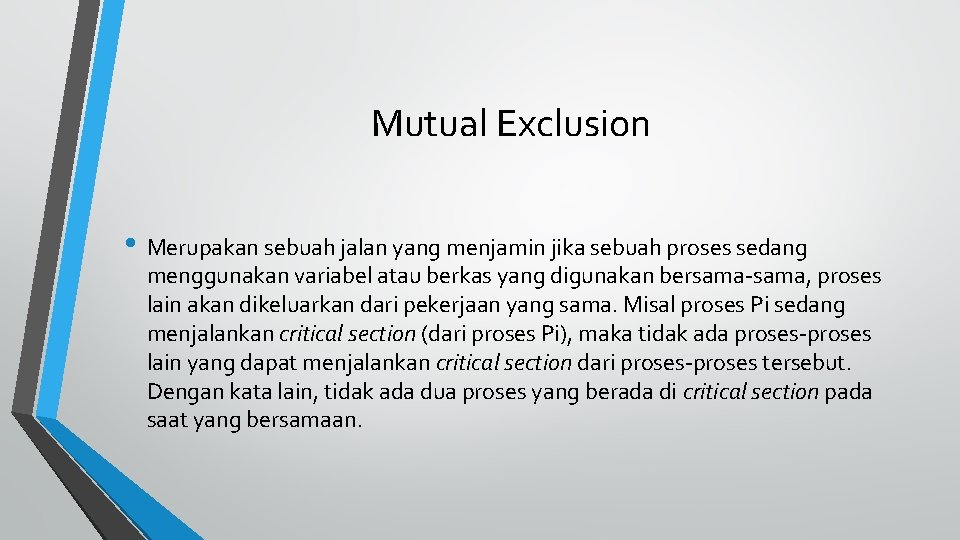 Mutual Exclusion • Merupakan sebuah jalan yang menjamin jika sebuah proses sedang menggunakan variabel