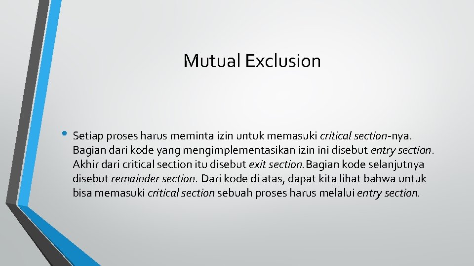 Mutual Exclusion • Setiap proses harus meminta izin untuk memasuki critical section-nya. Bagian dari