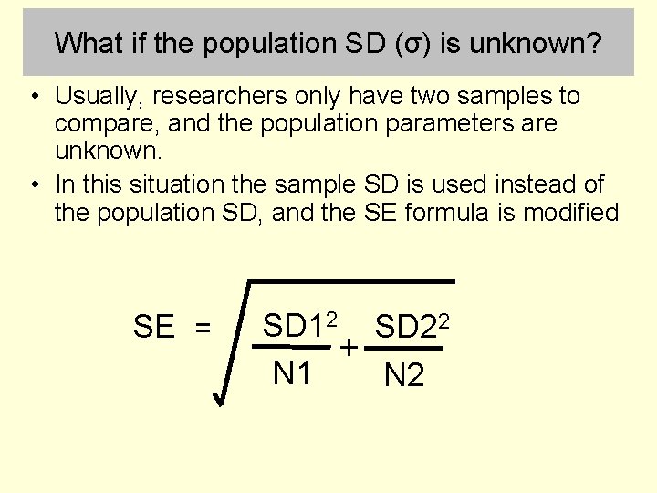 What if the population SD (σ) is unknown? • Usually, researchers only have two