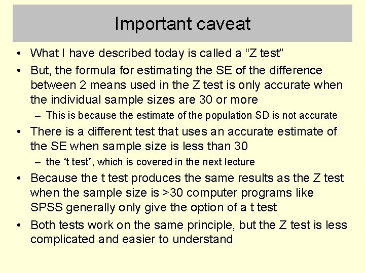 Important caveat • What I have described today is called a “Z test” •