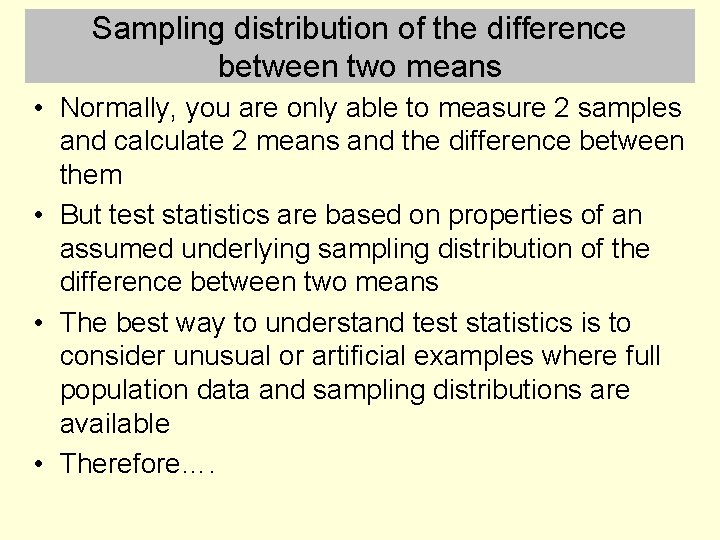 Sampling distribution of the difference between two means • Normally, you are only able