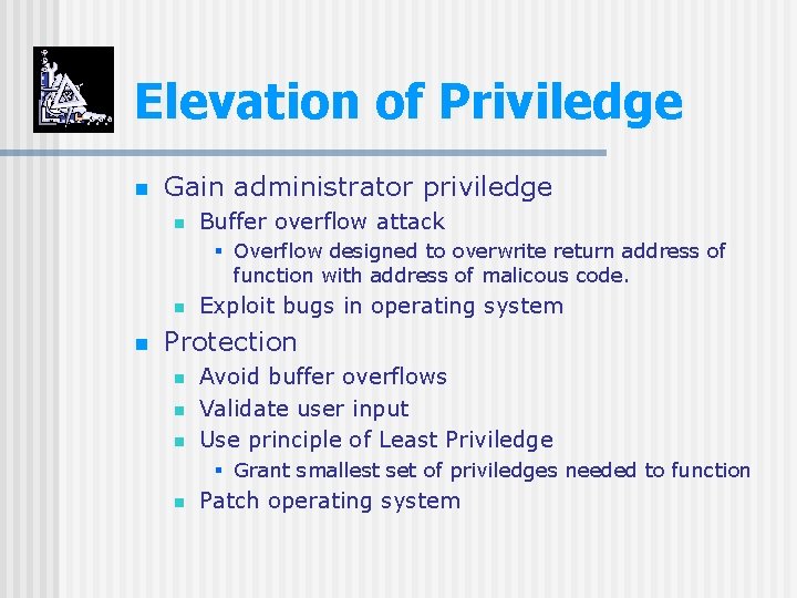 Elevation of Priviledge n Gain administrator priviledge n Buffer overflow attack § Overflow designed