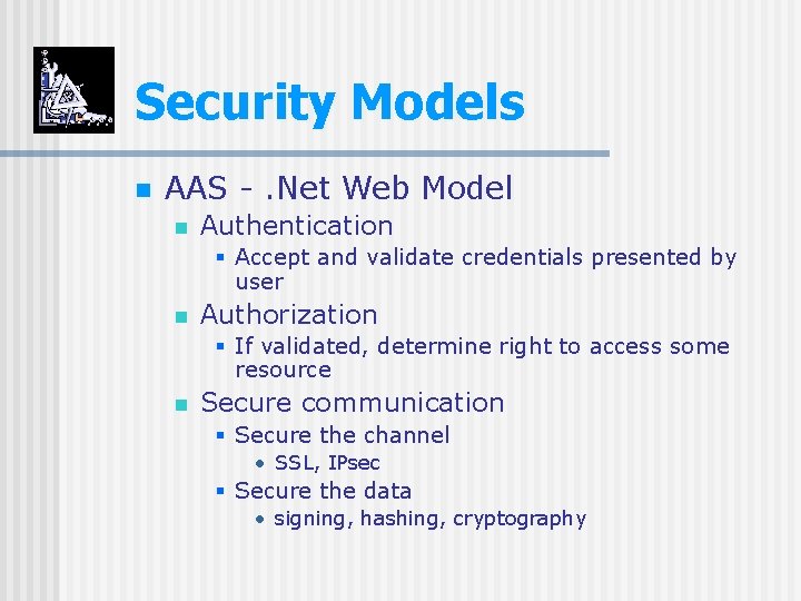 Security Models n AAS -. Net Web Model n Authentication § Accept and validate