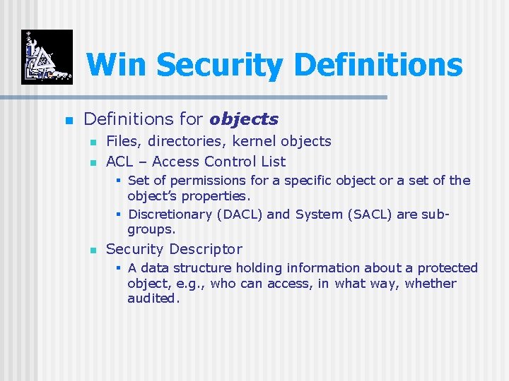 Win Security Definitions n Definitions for objects n n Files, directories, kernel objects ACL