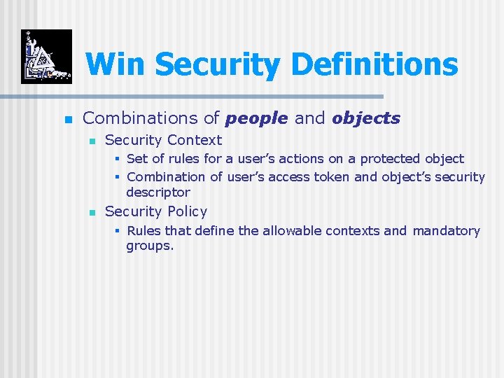 Win Security Definitions n Combinations of people and objects n Security Context § Set