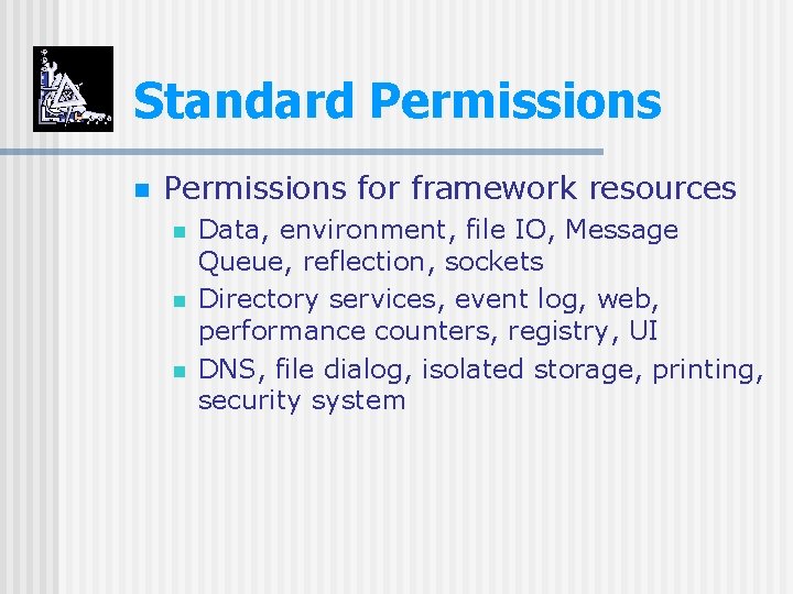 Standard Permissions n Permissions for framework resources n n n Data, environment, file IO,