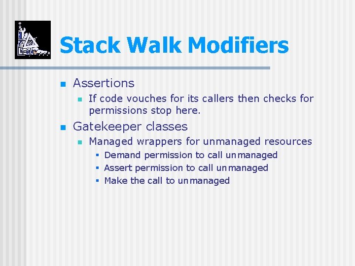 Stack Walk Modifiers n Assertions n n If code vouches for its callers then